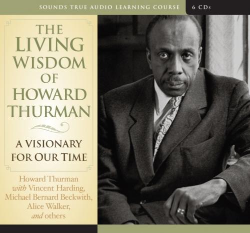 The Living Wisdom of Howard Thurman: A Visionary for Our Time